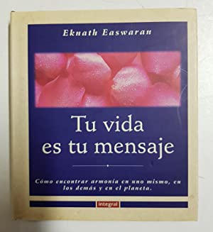 Tu Vida Es Tu Mensaje: cómo estar en armonía en uno mismo, en los demás y en el planeta.