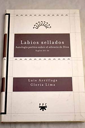 Seller image for Labios Sellados: Antologa Potica sobre el silencio de Dios, Siglo XVI - XX (Primera edicin) for sale by Libros Tobal