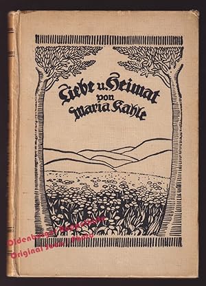 Liebe und Heimat: Gedichte (1922) - Kahle, Maria