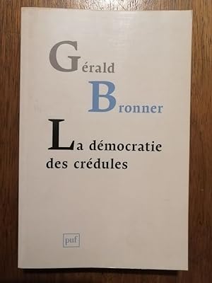 La démocratie des crédules 2013 - BRONNER Gérald - Polémique Complotisme Imaginaire et politique ...