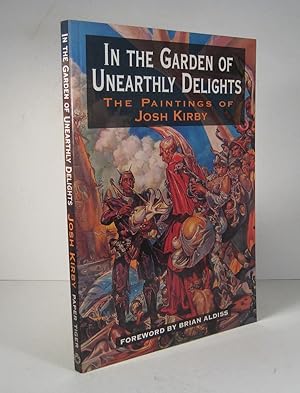 In the Garden of Unearthly Delights. The Paintings of Josh Kirby