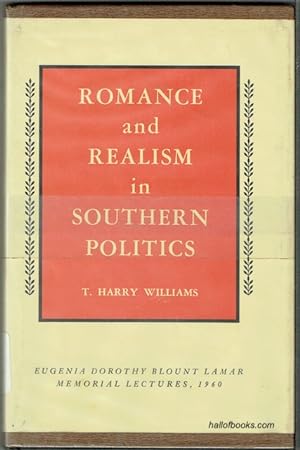 Romance And Realism In Southern Politics: Eugenia Dorothy Blount Lamar Memorial Lectures, 1960