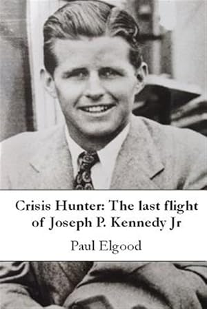 Seller image for Crisis Hunter: The last flight of Joseph P. Kennedy Jr for sale by GreatBookPrices