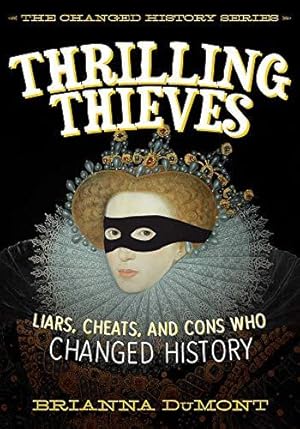 Bild des Verkufers fr Thrilling Thieves: Thrilling Thieves: Liars, Cheats, and Cons Who Changed History (The Changed History Series) zum Verkauf von WeBuyBooks