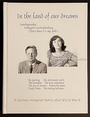 Seller image for In the Land of Our Dreams: A German immigrant family after World War II. Autobiography for sale by Librarium