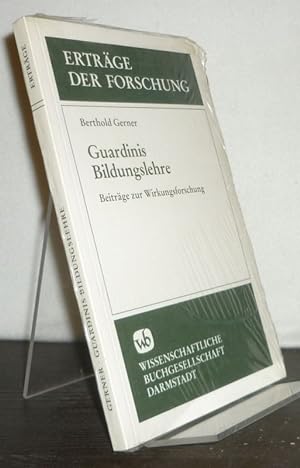 Guardinis Bildungslehre. Beitrag zur Wirkungsforschung. Von Berthold Gerner. (= Erträge der Forsc...