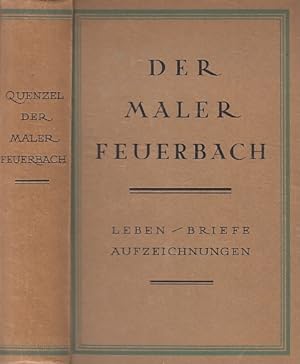 Der Maler Feuerbach. Leben, Briefe, Aufzeichnungen. Ein Buch des Andenkens für das deutsche Volk....