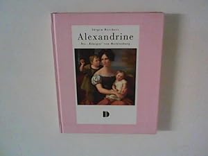 Seller image for Alexandrine : Die "Knigin" von Mecklenburg ; aus dem Leben einer preuischen Prinzessin. for sale by ANTIQUARIAT FRDEBUCH Inh.Michael Simon