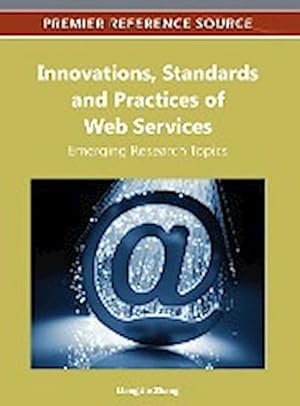 Image du vendeur pour Innovations, Standards and Practices of Web Services : Emerging Research Topics mis en vente par AHA-BUCH GmbH