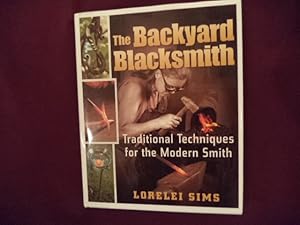 Imagen del vendedor de The Backyard Blacksmith. Traditional Techniques for the Modern Smith. a la venta por BookMine