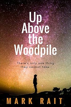 Image du vendeur pour Up Above The Woodpile: There's only one thing they cannot take. mis en vente par WeBuyBooks