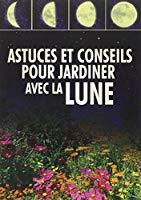 Bild des Verkufers fr Astuces Et Conseils Pour Jardiner Avec La Lune zum Verkauf von RECYCLIVRE