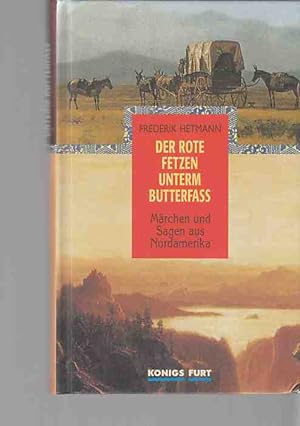 Der rote Fetzen unterm Butterfaß : Märchen und Sagen aus Nordamerika. hrsg., übers. und mit einem...
