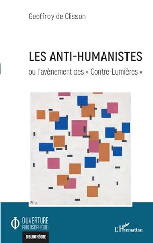 Bild des Verkufers fr Les anti-humanistes : Ou l'avnement des  Contre-Lumires  zum Verkauf von AHA-BUCH GmbH
