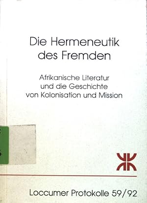 Imagen del vendedor de Die Hermeneutik des Fremden : die afrikanische Literatur als Anfrage an unsere Geschichte mit Kolonisation und Mission; Loccumer Protokolle; 59/92; a la venta por books4less (Versandantiquariat Petra Gros GmbH & Co. KG)