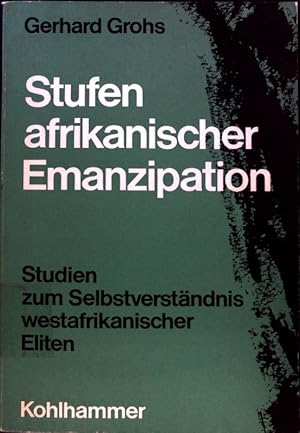 Bild des Verkufers fr Stufen afrikanischer Emanzipation; Studien zum Selbstverstndnis westafrikanischer Eliten; zum Verkauf von books4less (Versandantiquariat Petra Gros GmbH & Co. KG)