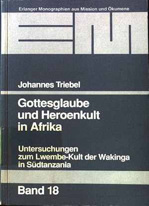 Bild des Verkufers fr Gottesglaube und Heroenkult in Afrika : Untersuchungen zum Lwembekult der Wakinga in Sdtanzania. Erlanger Monographien aus Mission und kumene ; Bd. 18; zum Verkauf von books4less (Versandantiquariat Petra Gros GmbH & Co. KG)