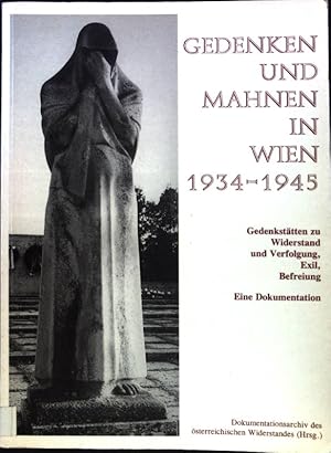 Bild des Verkufers fr Gedenken und Mahnen in Wien 1934-1945 : Gedenksttten zu Widerstand und Verfolgung, Exil, Befreiung ; eine Dokumentation. zum Verkauf von books4less (Versandantiquariat Petra Gros GmbH & Co. KG)