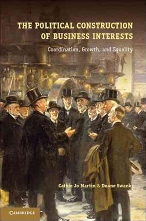 Seller image for Political Construction of Business Interests : Coordination, Growth, and Equality for sale by GreatBookPrices