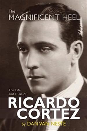 Image du vendeur pour The Magnificent Heel: The Life and Films of Ricardo Cortez mis en vente par GreatBookPrices