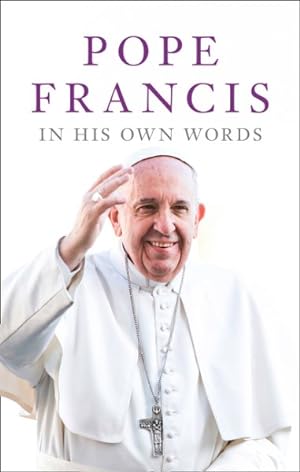 Bild des Verkufers fr Pope Francis in His Own Words zum Verkauf von GreatBookPrices