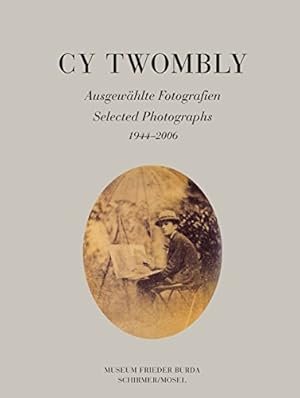 Cy Twombly: Selected Photographs: 35 Fotografien aus einer Münchner Privatsammlung.