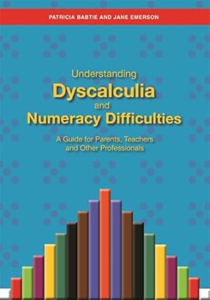 Immagine del venditore per Understanding Dyscalculia and Numeracy Difficulties : A Guide for Parents, Teachers and Other Professionals venduto da GreatBookPrices