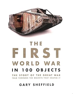 Imagen del vendedor de The First World War in 100 Objects a la venta por M Godding Books Ltd