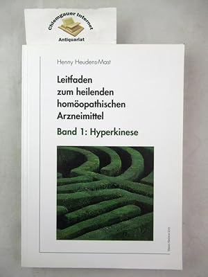 Leitfaden zum heilenden homöopathischen Arzneimittel. Band 1 : Hyperkinese