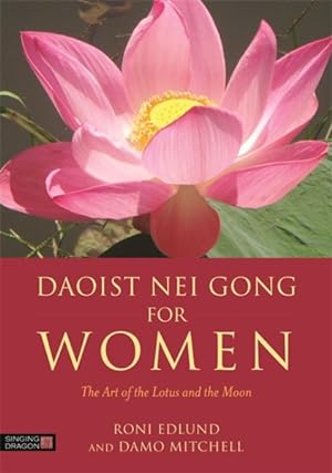Imagen del vendedor de Daoist Nei Gong for Women : The Art of the Lotus and the Moon a la venta por GreatBookPrices