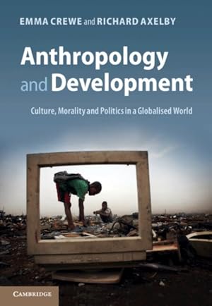 Bild des Verkufers fr Anthropology and Development : Culture, Morality and Politics in a Globalised World zum Verkauf von GreatBookPrices