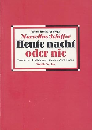 Marcellus Schiffer. Heute nacht oder nie. Tagebücher, Erzählungen, Gedichte, Zeichnungen. Hrsg. v...