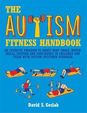 Immagine del venditore per Autism Fitness Handbook : An Exercise Program to Boost Body Image, Motor Skills, Posture and Confidence in Children and Teens With Autism Spectrum Disorder venduto da GreatBookPrices