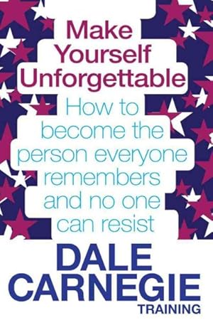 Seller image for Make Yourself Unforgettable : How to Become the Person Everyone Remembers and No One Can Resist for sale by GreatBookPrices