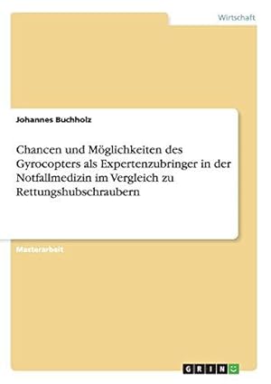 Bild des Verkufers fr Chancen und Mglichkeiten des Gyrocopters als Expertenzubringer in der Notfallmedizin im Vergleich zu Rettungshubschraubern zum Verkauf von WeBuyBooks