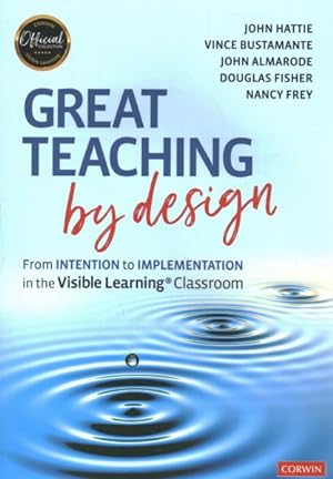 Seller image for Great Teaching by Design : From Intention to Implementation in the Visible Learning Classroom for sale by GreatBookPrices