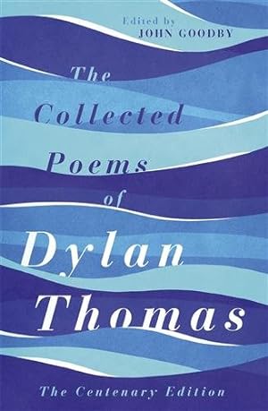 Imagen del vendedor de Collected Poems of Dylan Thomas : The Centenary Edition a la venta por GreatBookPrices