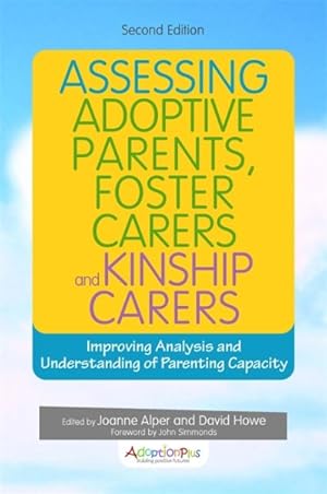 Bild des Verkufers fr Assessing Adoptive Parents, Foster Carers and Kinship Carers : Improving Analysis and Understanding of Parenting Capacity zum Verkauf von GreatBookPrices