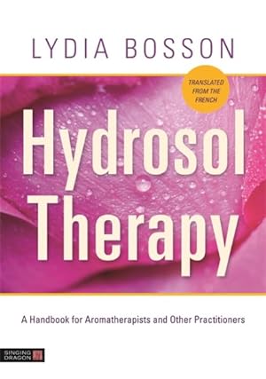 Image du vendeur pour Hydrosol Therapy : A Handbook for Aromatherapists and Other Practitioners mis en vente par GreatBookPrices