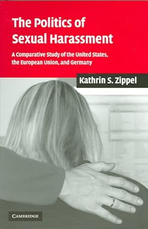 Image du vendeur pour Politics of Sexual Harassment : A Comparative Study of the United States, The European Union, And Germany mis en vente par GreatBookPrices