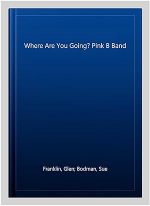 Seller image for Where Are You Going? Pink B Band for sale by GreatBookPrices