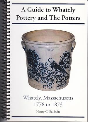 A Guide to Whately Pottery and the Potters - Whately, Massachusetts 1778 to 1873 [SIGNED, 1st Edi...
