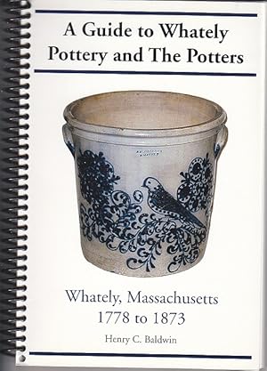 A Guide to Whately Pottery and the Potters - Whately, Massachusetts 1778 to 1873 [SIGNED, 1st Edi...