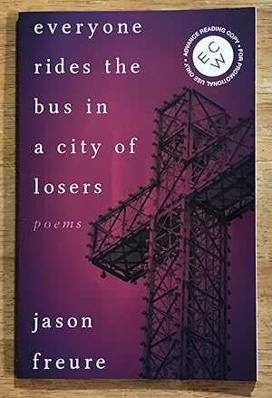 Everyone Rides the Bus in a City of Losers: Poems (Advance Reading Copy)
