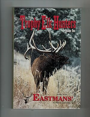 TROPHY ELK HUNTERS VOLUME ONE: STORIES FROM EASTMANS' HUNTING JOURNAL