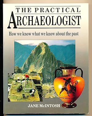 The Practical Archaeologist: How We Know What We Know About the Past