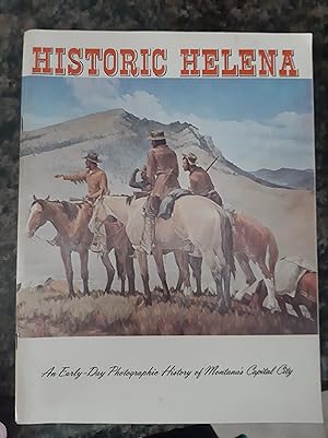 Imagen del vendedor de Historic Helena: An Early Day Photographic History of Montana's Capital City 1864-1964 a la venta por Darby Jones