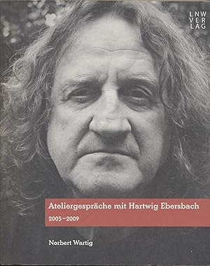 Ateliergespräche mit Hartwig Ebersbach: 2005-2009