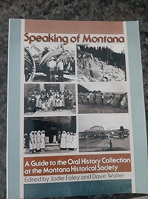 Bild des Verkufers fr Speaking of Montana: A Guide to the Oral History Collection at the Montana Historical Society zum Verkauf von Darby Jones