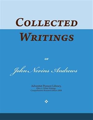 Imagen del vendedor de Collected Writings of John Nevins Andrews : Words of the Pioneer Adventists a la venta por GreatBookPrices
